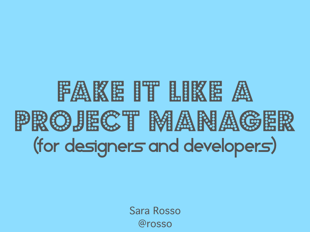 Fake it Like a Project Manager, for Designers and Developers